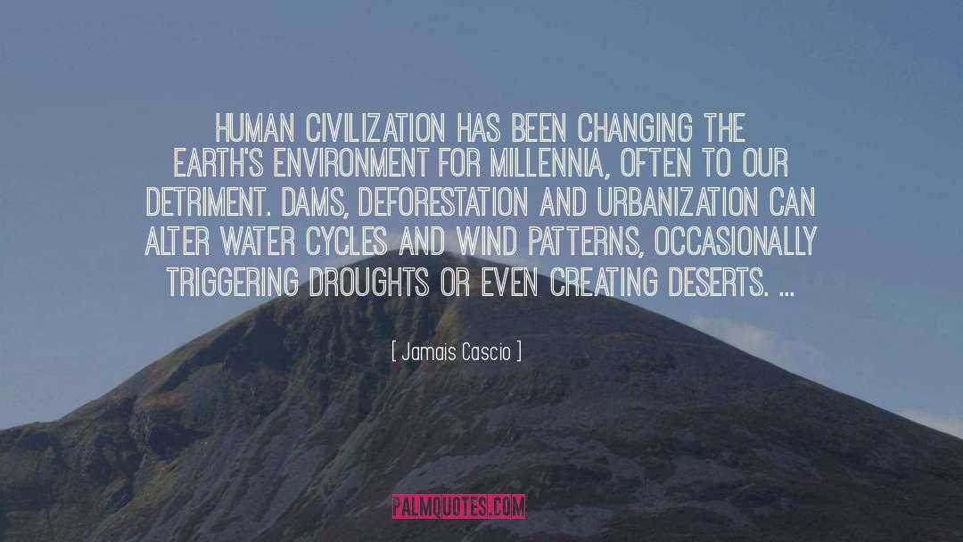 Jamais Cascio Quotes: Human civilization has been changing