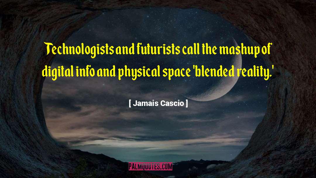 Jamais Cascio Quotes: Technologists and futurists call the