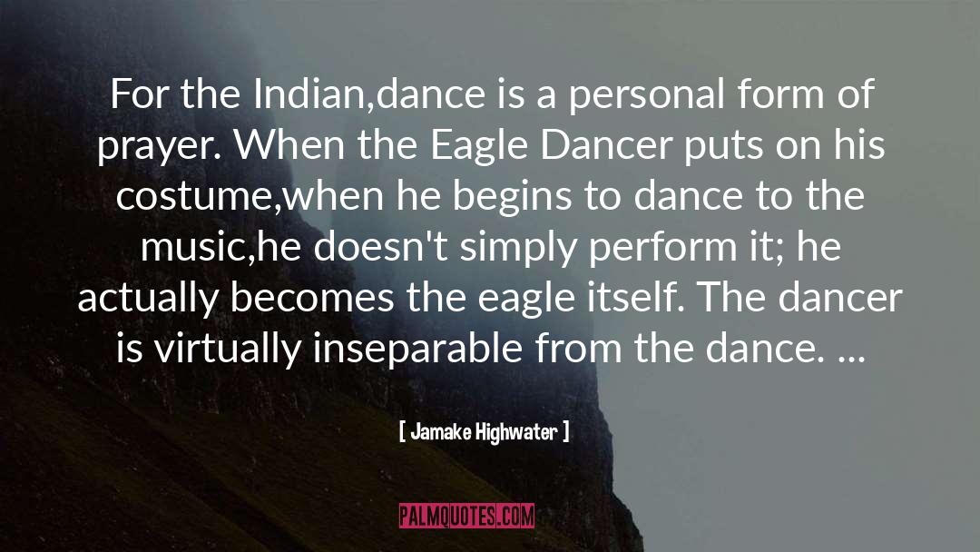 Jamake Highwater Quotes: For the Indian,dance is a