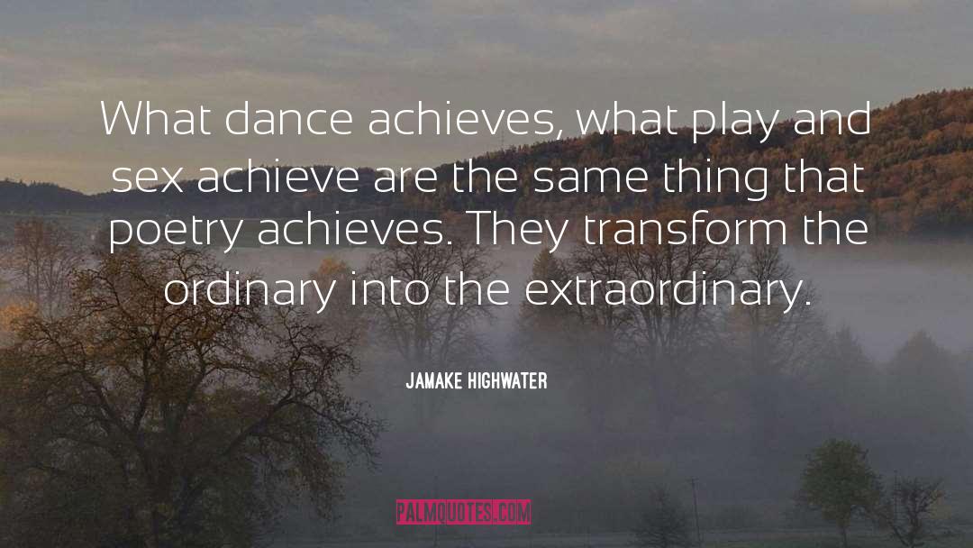 Jamake Highwater Quotes: What dance achieves, what play