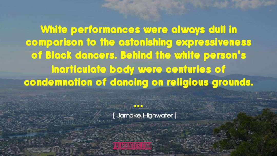 Jamake Highwater Quotes: White performances were always dull