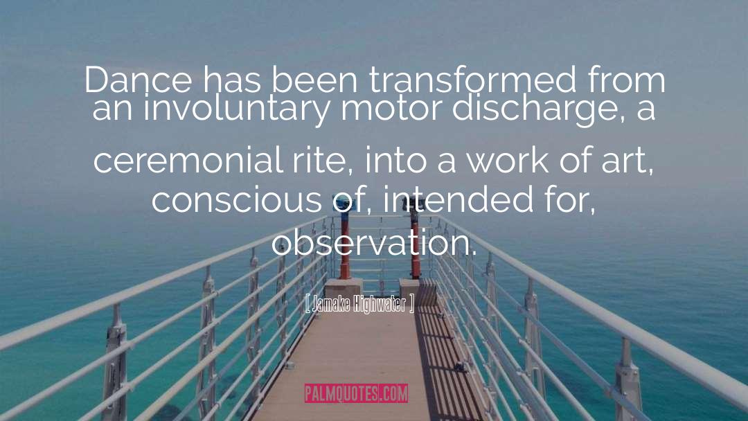 Jamake Highwater Quotes: Dance has been transformed from