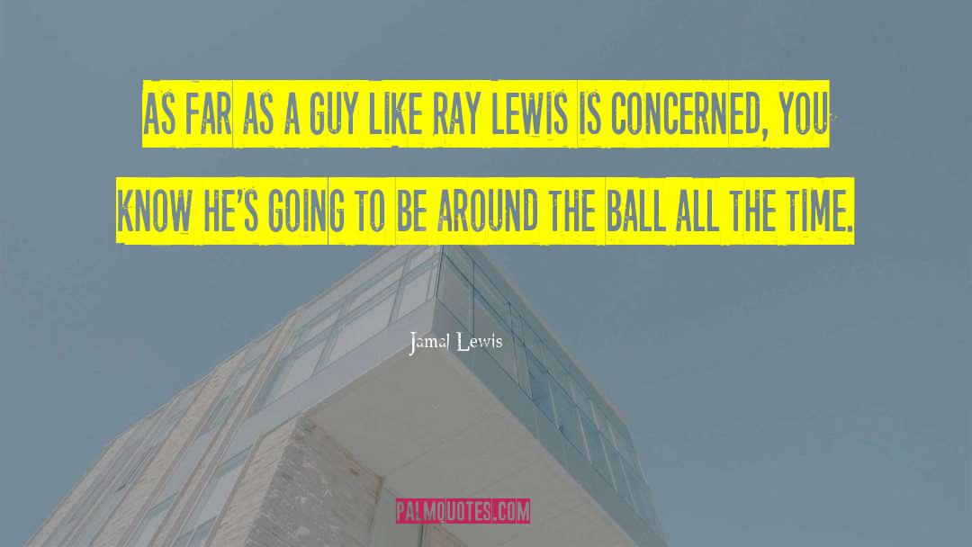 Jamal Lewis Quotes: As far as a guy