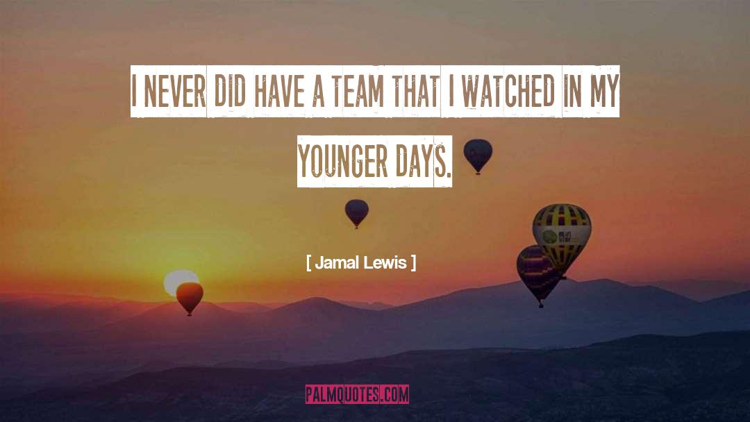 Jamal Lewis Quotes: I never did have a