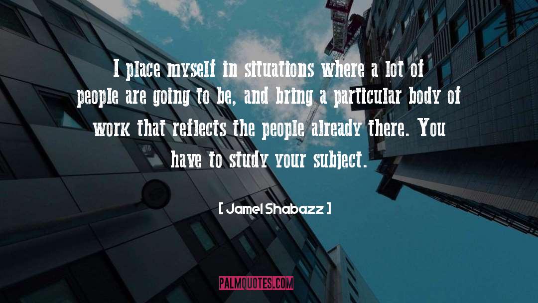Jamel Shabazz Quotes: I place myself in situations
