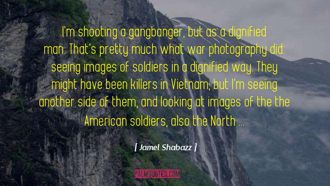 Jamel Shabazz Quotes: I'm shooting a gangbanger, but