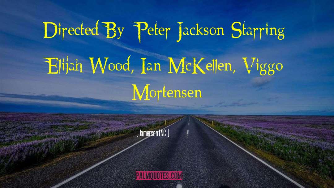 Jamerson INC Quotes: Directed By: Peter Jackson Starring: