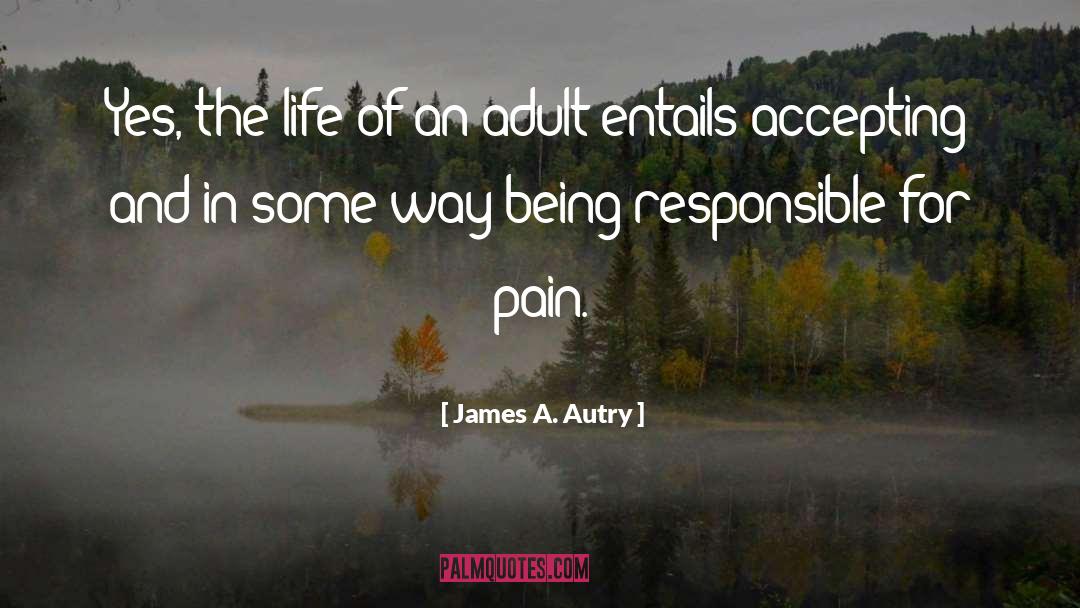 James A. Autry Quotes: Yes, the life of an