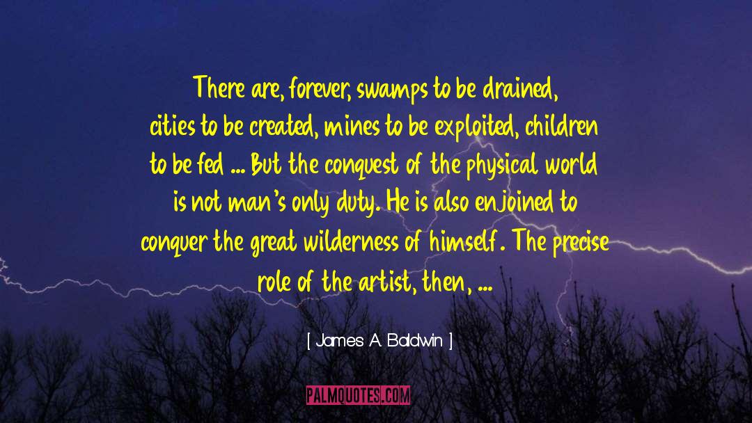 James A. Baldwin Quotes: There are, forever, swamps to