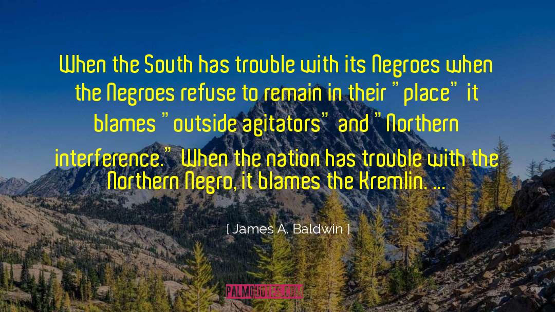 James A. Baldwin Quotes: When the South has trouble