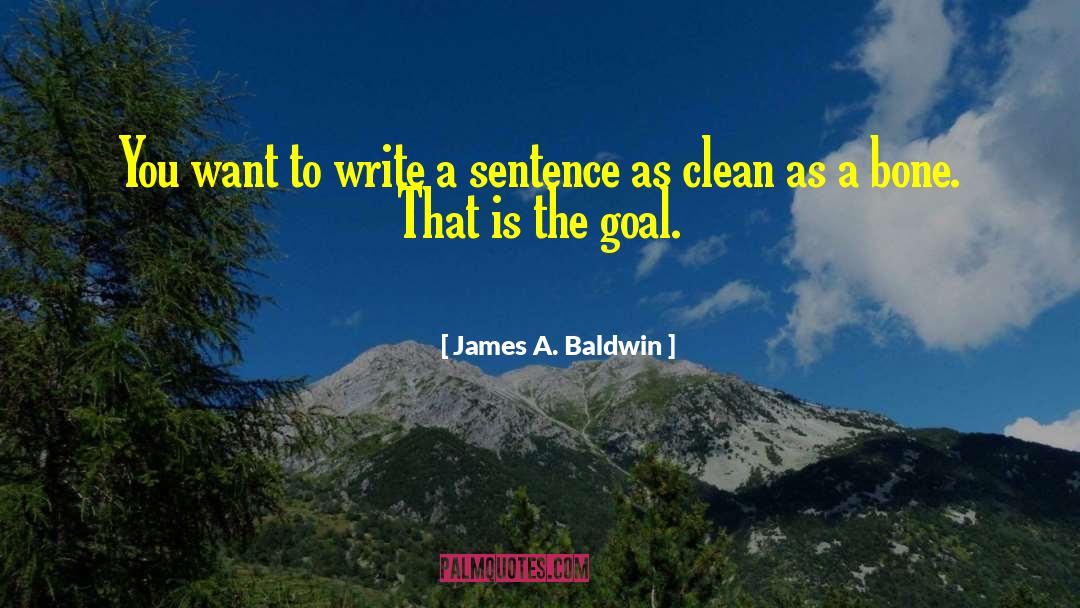 James A. Baldwin Quotes: You want to write a