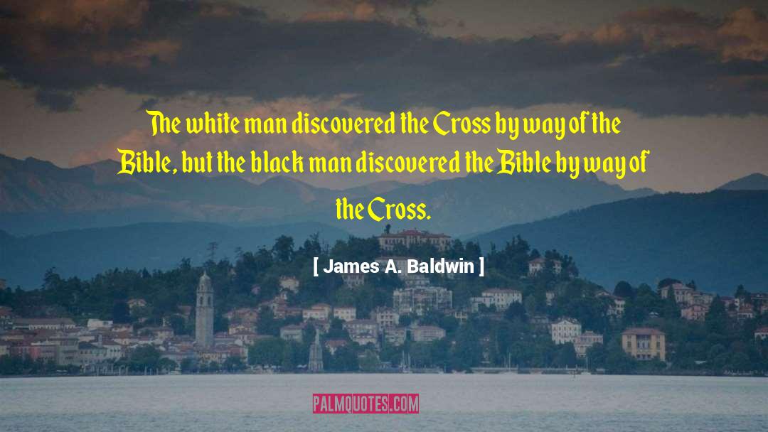 James A. Baldwin Quotes: The white man discovered the