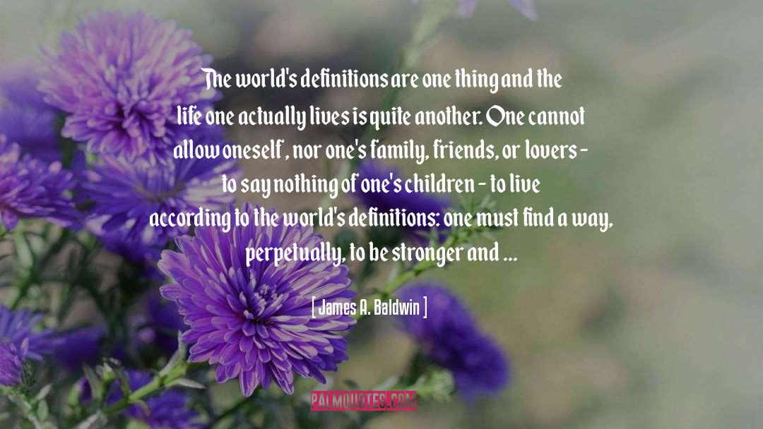 James A. Baldwin Quotes: The world's definitions are one