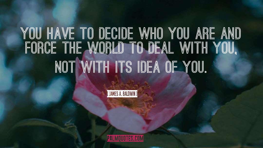James A. Baldwin Quotes: You have to decide who