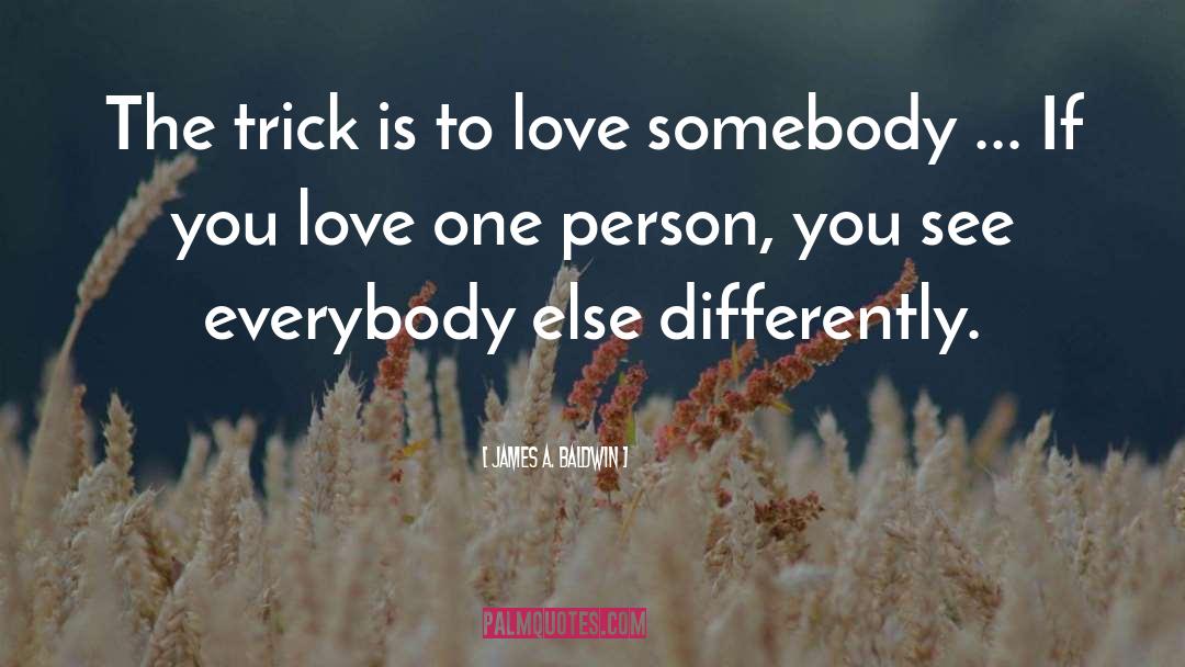James A. Baldwin Quotes: The trick is to love