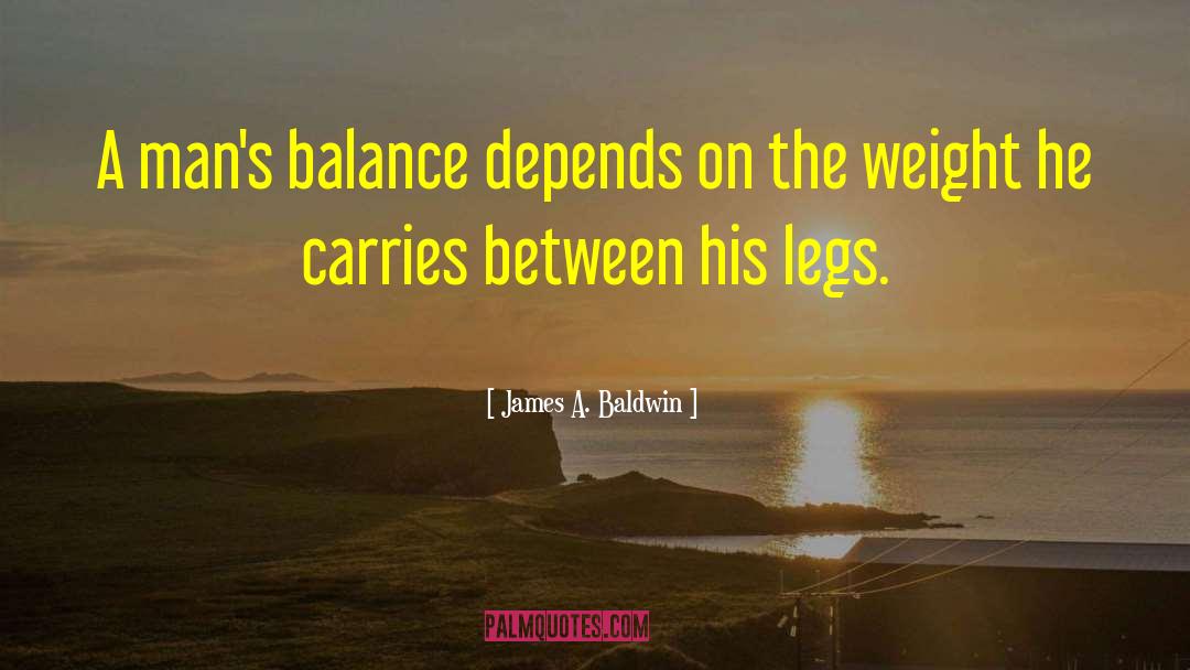 James A. Baldwin Quotes: A man's balance depends on