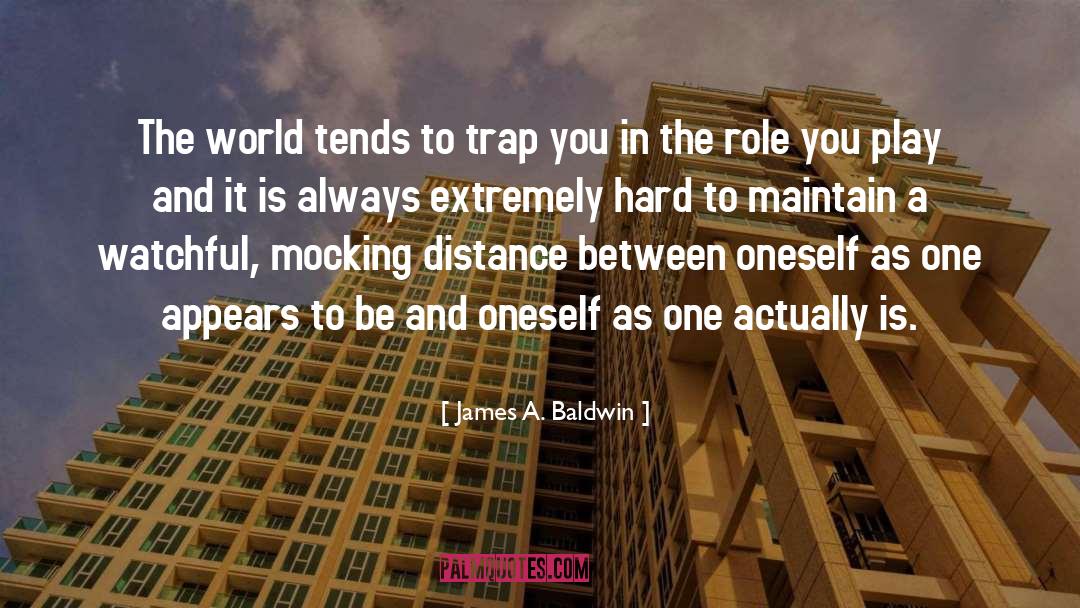 James A. Baldwin Quotes: The world tends to trap