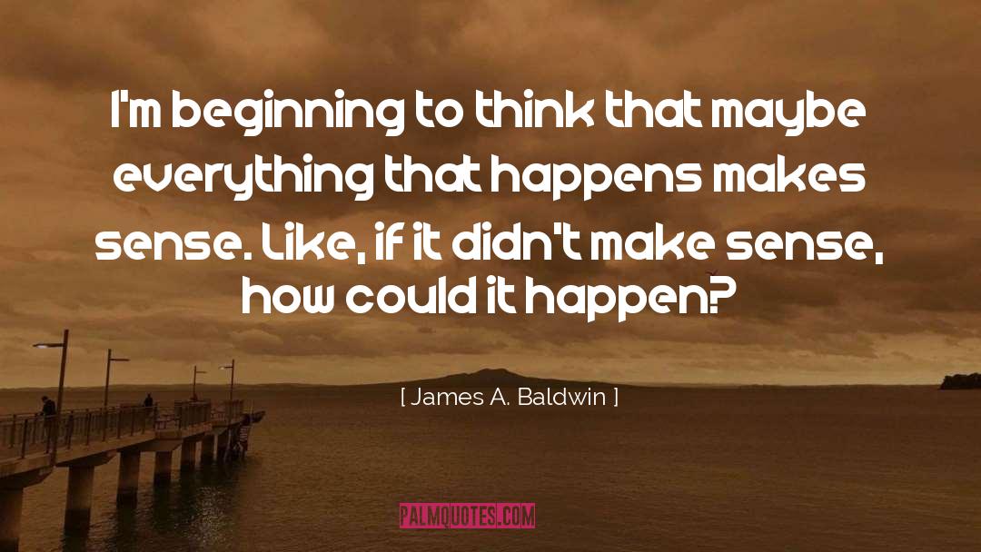 James A. Baldwin Quotes: I'm beginning to think that