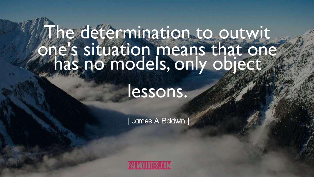 James A. Baldwin Quotes: The determination to outwit one's