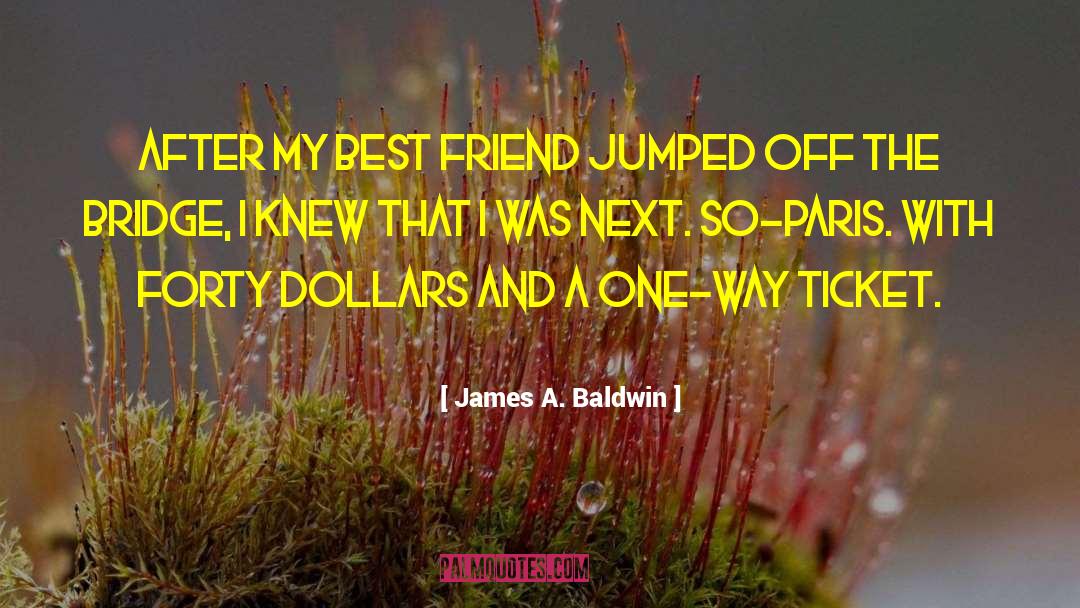 James A. Baldwin Quotes: After my best friend jumped