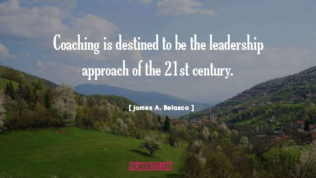 James A. Belasco Quotes: Coaching is destined to be