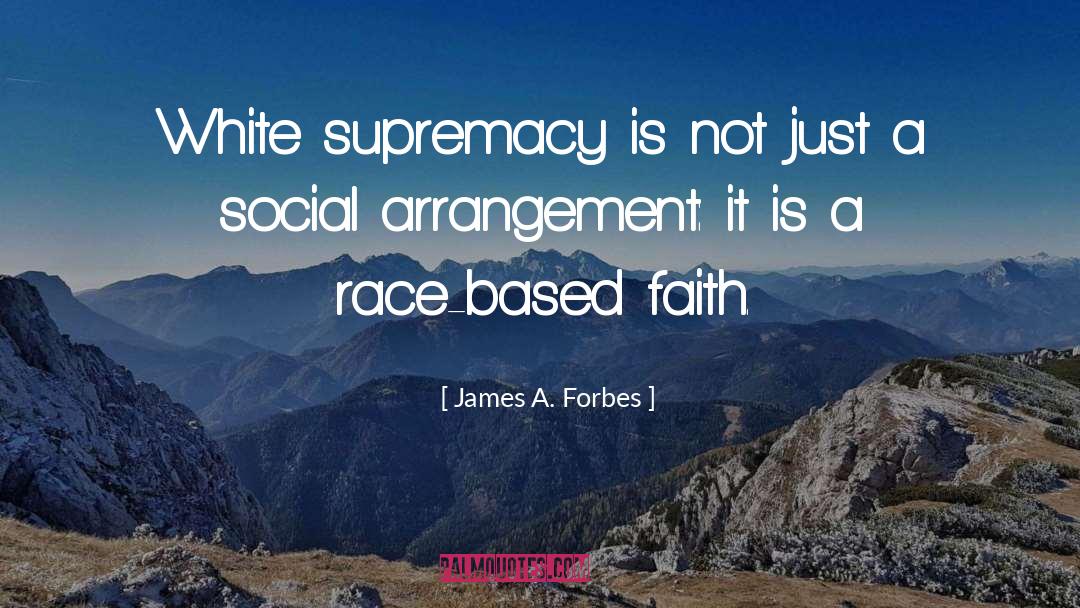 James A. Forbes Quotes: White supremacy is not just