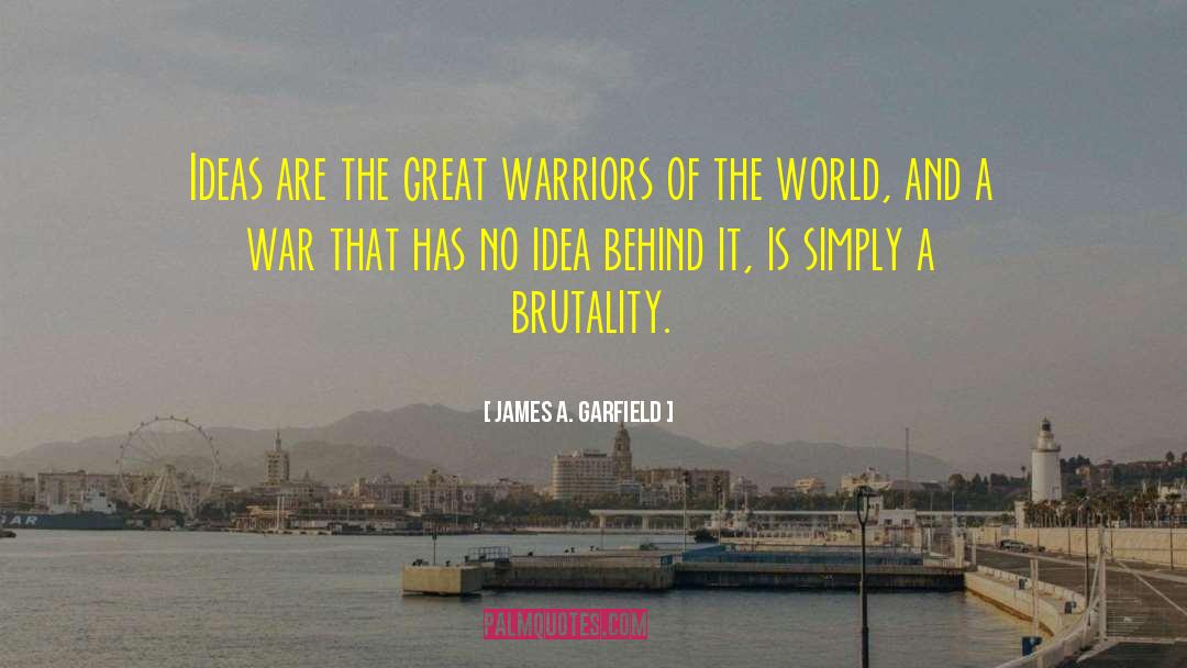 James A. Garfield Quotes: Ideas are the great warriors