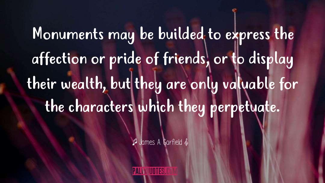 James A. Garfield Quotes: Monuments may be builded to