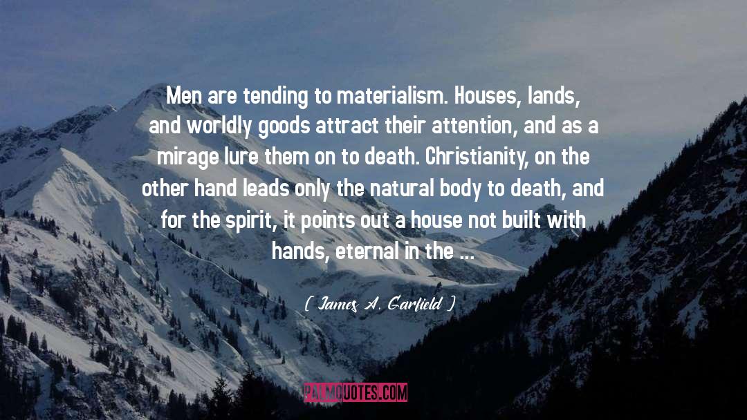 James A. Garfield Quotes: Men are tending to materialism.