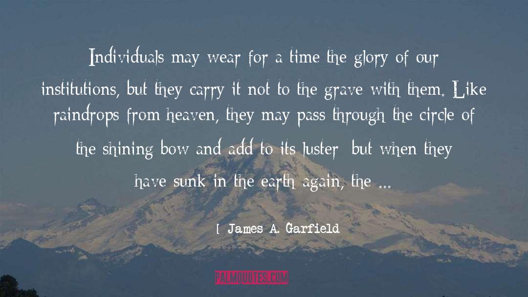 James A. Garfield Quotes: Individuals may wear for a