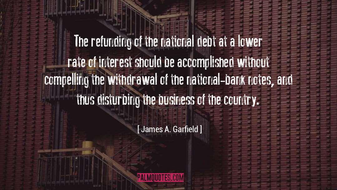 James A. Garfield Quotes: The refunding of the national