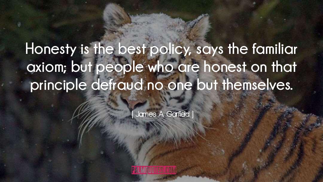 James A. Garfield Quotes: Honesty is the best policy,