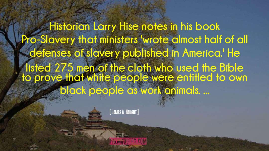 James A. Haught Quotes: Historian Larry Hise notes in