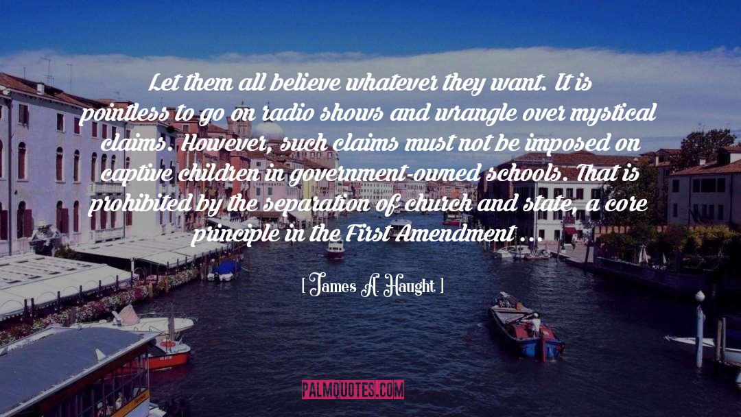 James A. Haught Quotes: Let them all believe whatever