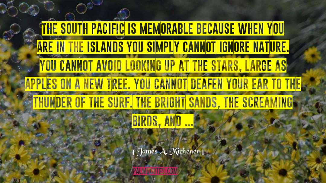 James A. Michener Quotes: The South Pacific is memorable