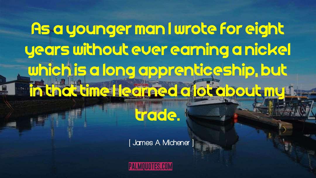 James A. Michener Quotes: As a younger man I