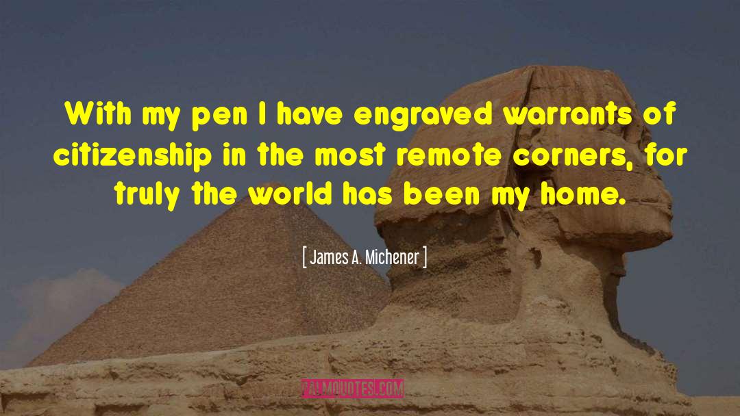 James A. Michener Quotes: With my pen I have