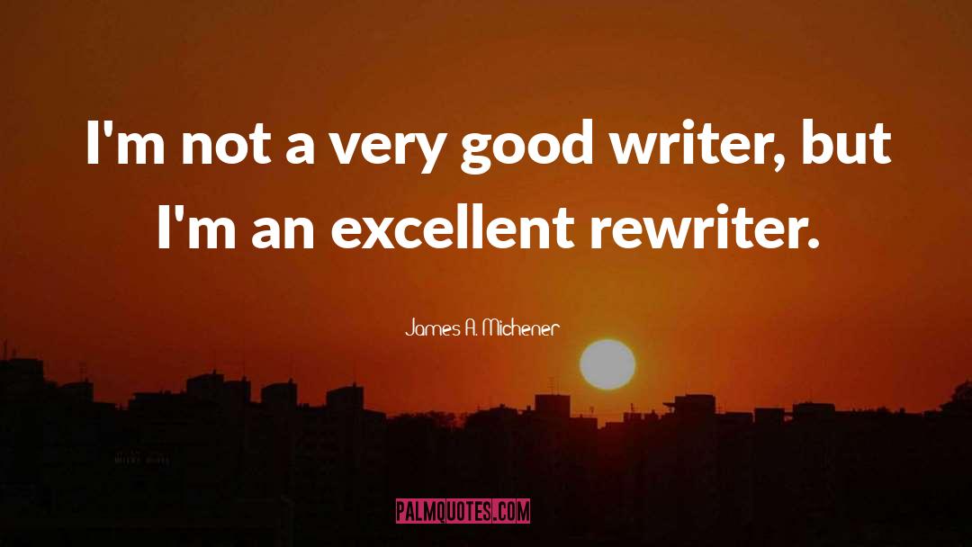 James A. Michener Quotes: I'm not a very good