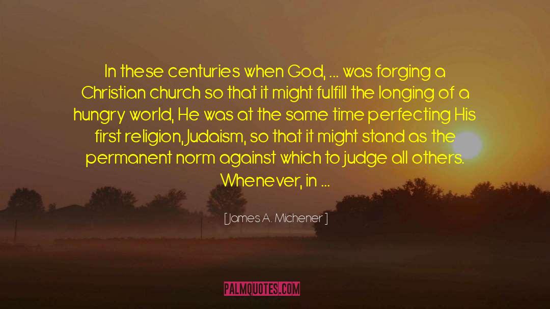 James A. Michener Quotes: In these centuries when God,