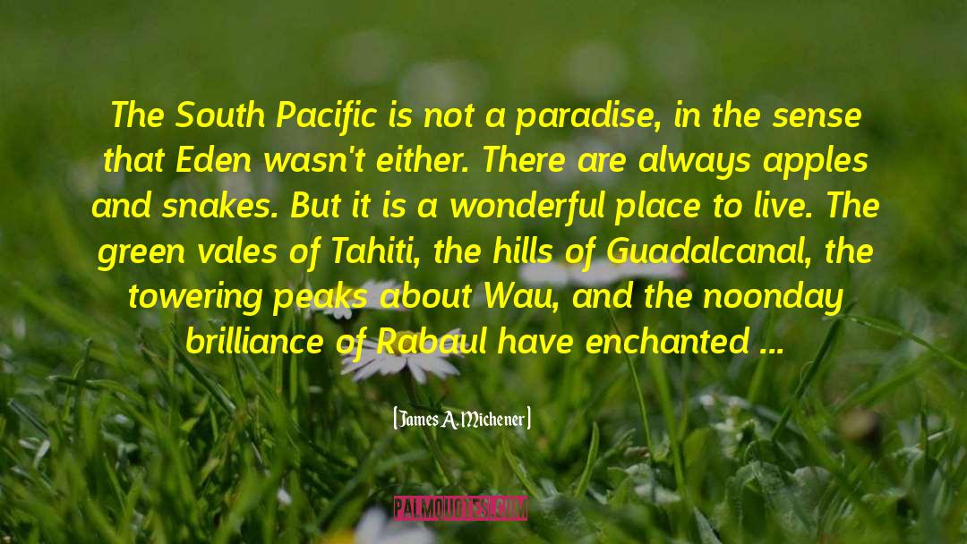 James A. Michener Quotes: The South Pacific is not