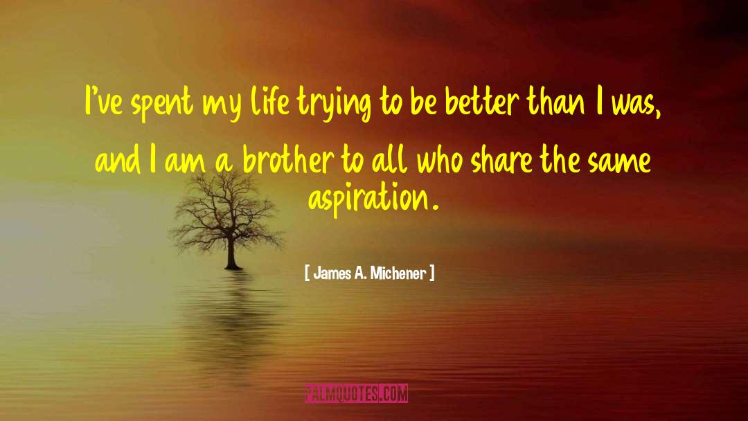 James A. Michener Quotes: I've spent my life trying