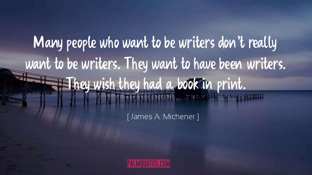 James A. Michener Quotes: Many people who want to