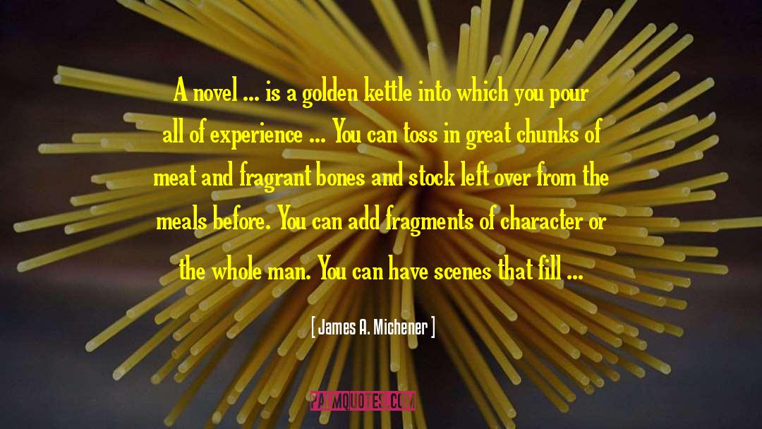 James A. Michener Quotes: A novel ... is a