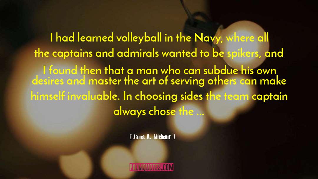 James A. Michener Quotes: I had learned volleyball in