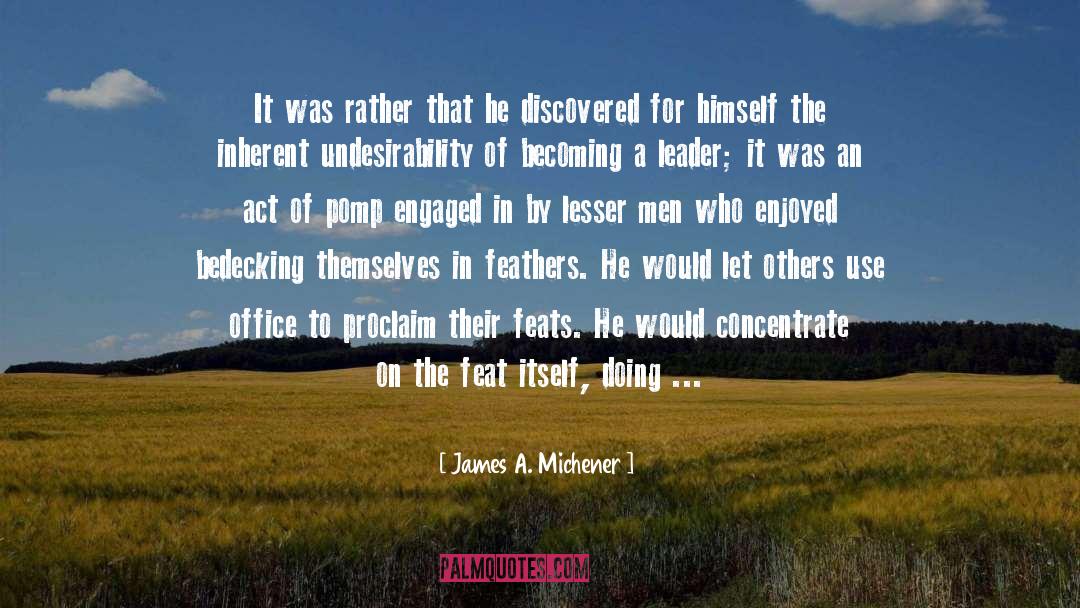 James A. Michener Quotes: It was rather that he
