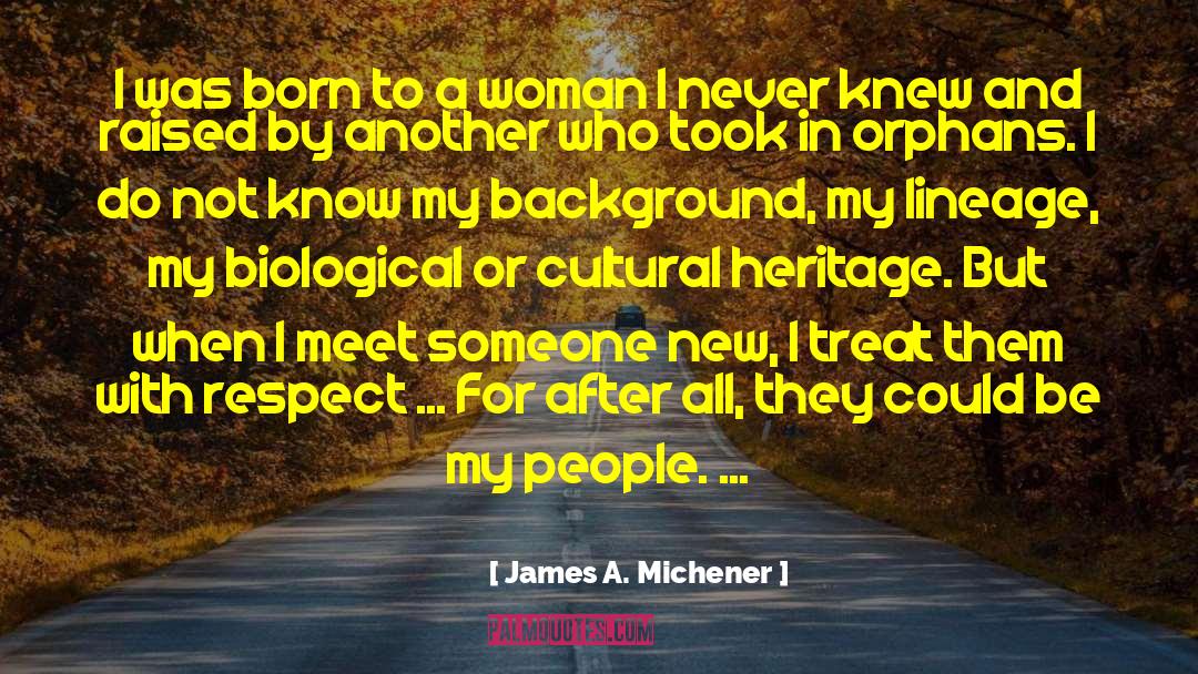 James A. Michener Quotes: I was born to a