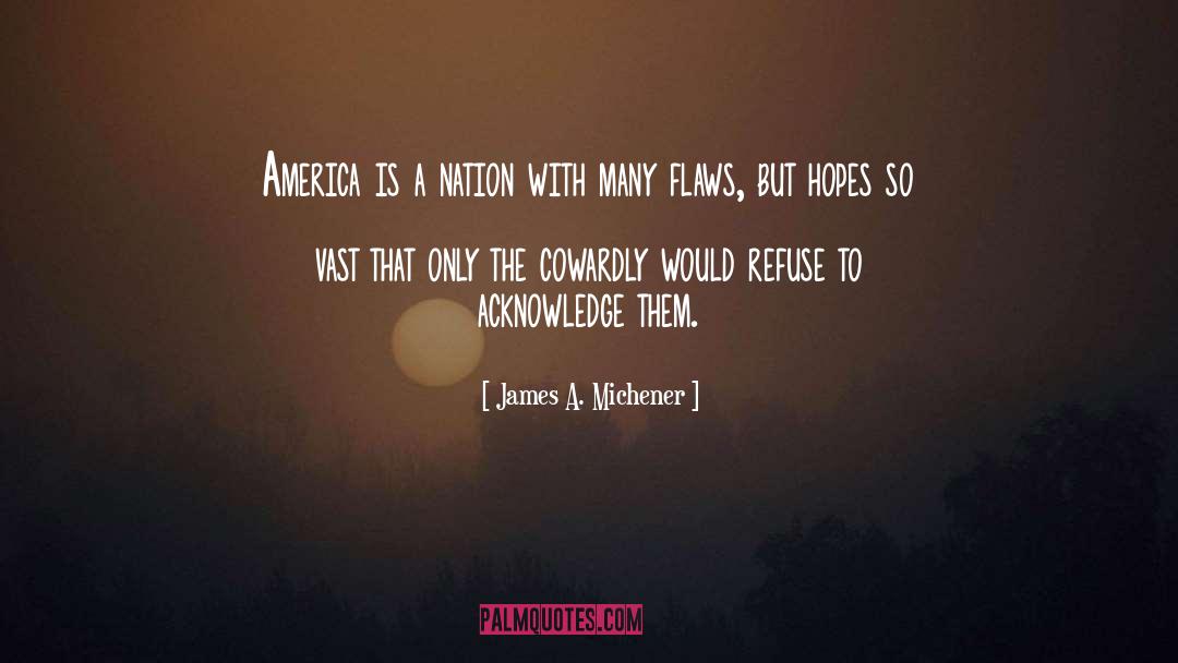 James A. Michener Quotes: America is a nation with