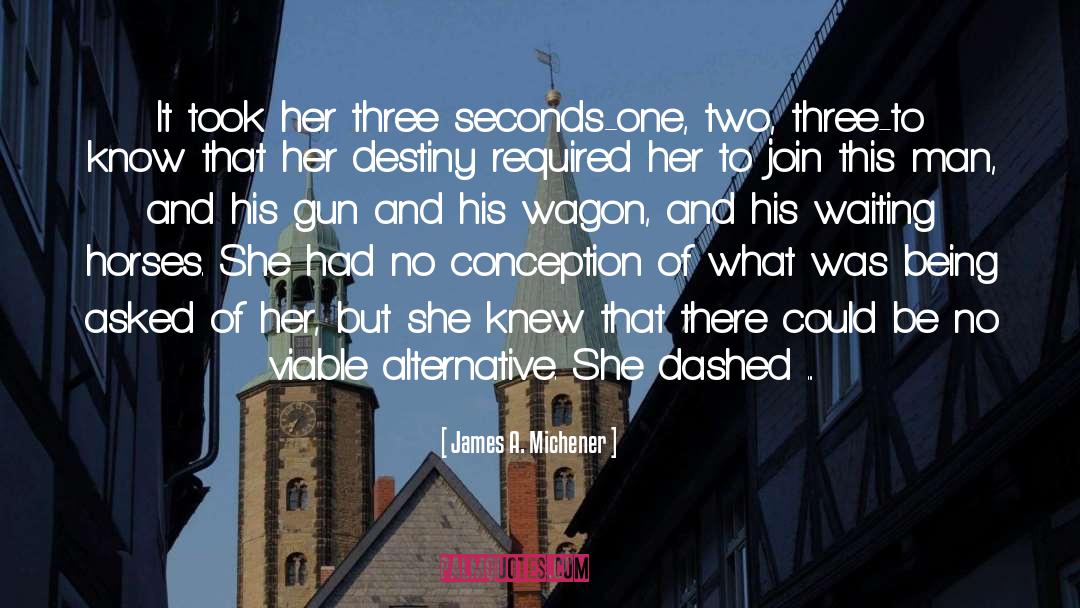 James A. Michener Quotes: It took her three seconds-one,