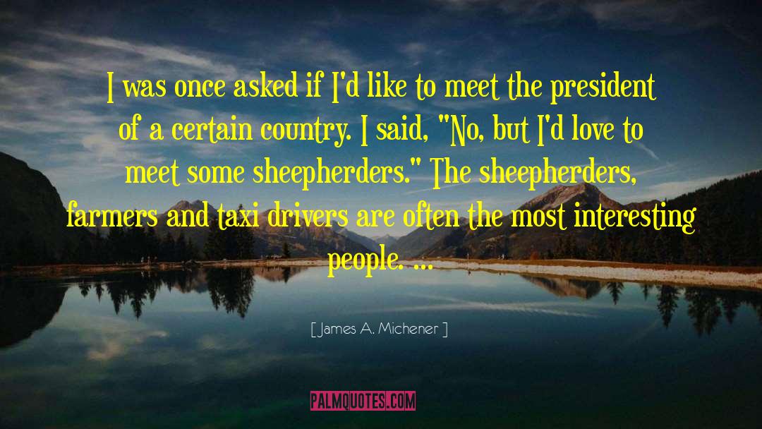 James A. Michener Quotes: I was once asked if