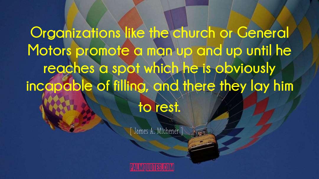 James A. Michener Quotes: Organizations like the church or